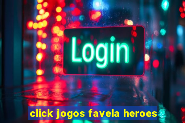 click jogos favela heroes